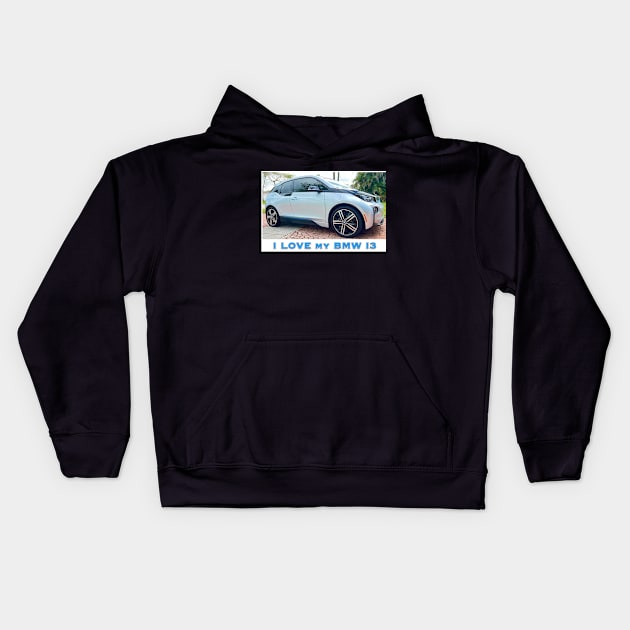 I Love My BMW I3 Kids Hoodie by ZerO POint GiaNt